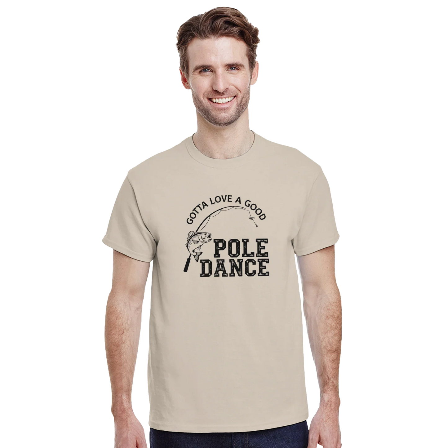 Man wearing Gotta Love A Good Pole Dance T-Shirt with fishing rod graphic and text on beige cotton tee