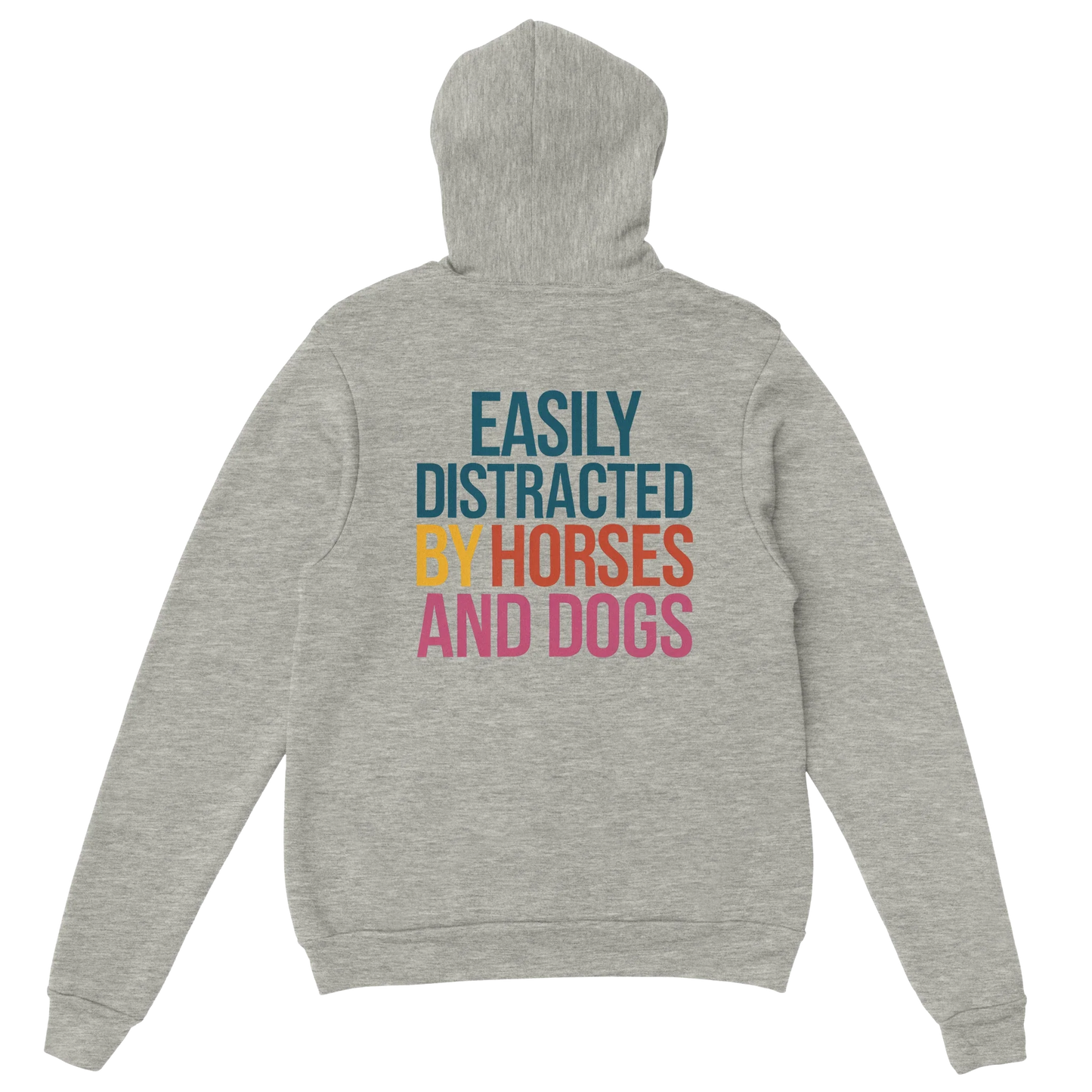 Gray hoodie with "Easily Distracted by Horses and Dogs" text in multicolor on the back