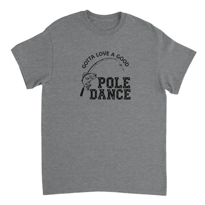 Gray Gotta Love A Good Pole Dance T-Shirt with fishing rod and fish graphic, heavyweight cotton fishing tee