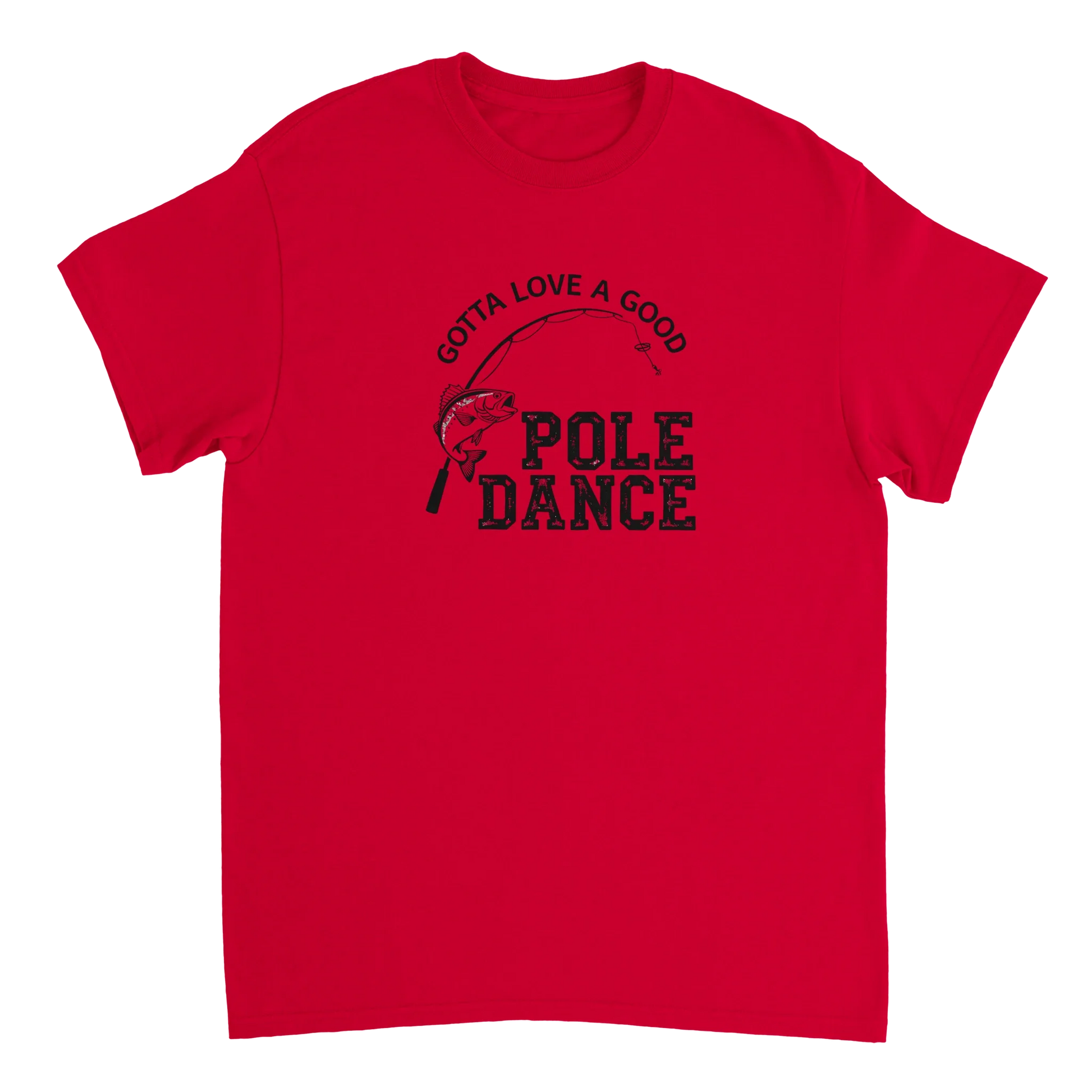 Gotta Love A Good Pole Dance T-Shirt red fishing humor tee with graphic design
