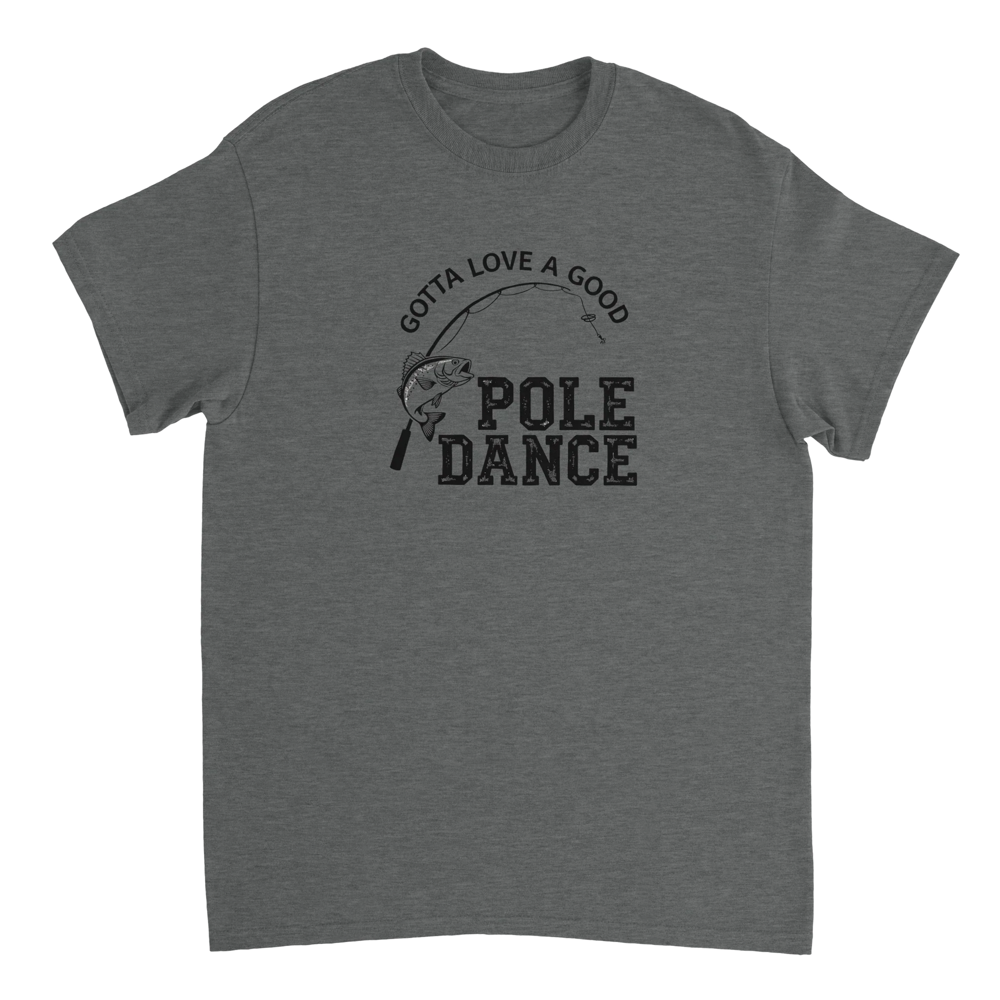Gotta Love A Good Pole Dance T-Shirt fishing graphic cotton tee in sport grey color