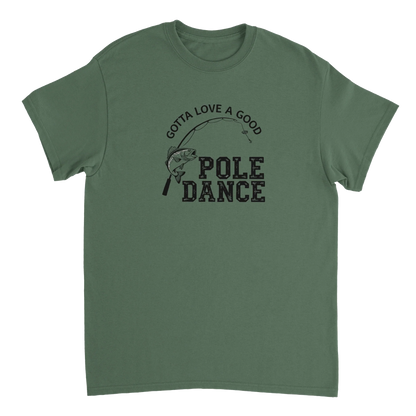 Green heavyweight cotton t-shirt with humorous "Gotta Love A Good Pole Dance" fishing graphic.