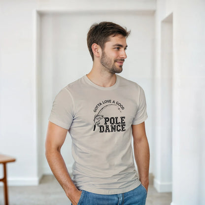 man wearing Gotta Love A Good Pole Dance T-Shirt with fishing graphic and text