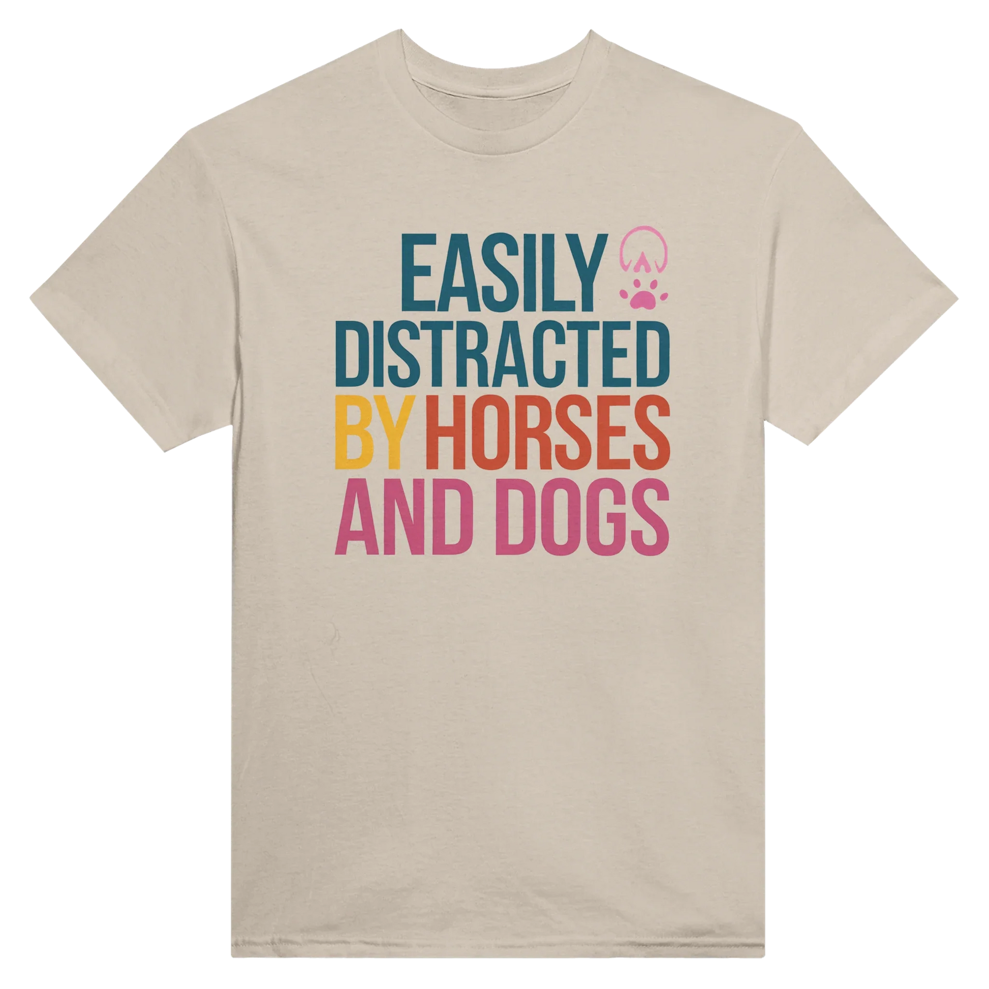 Easily Distracted By Horses and Dogs T-shirt with colorful text and pink paw and hoof prints on beige cotton fabric