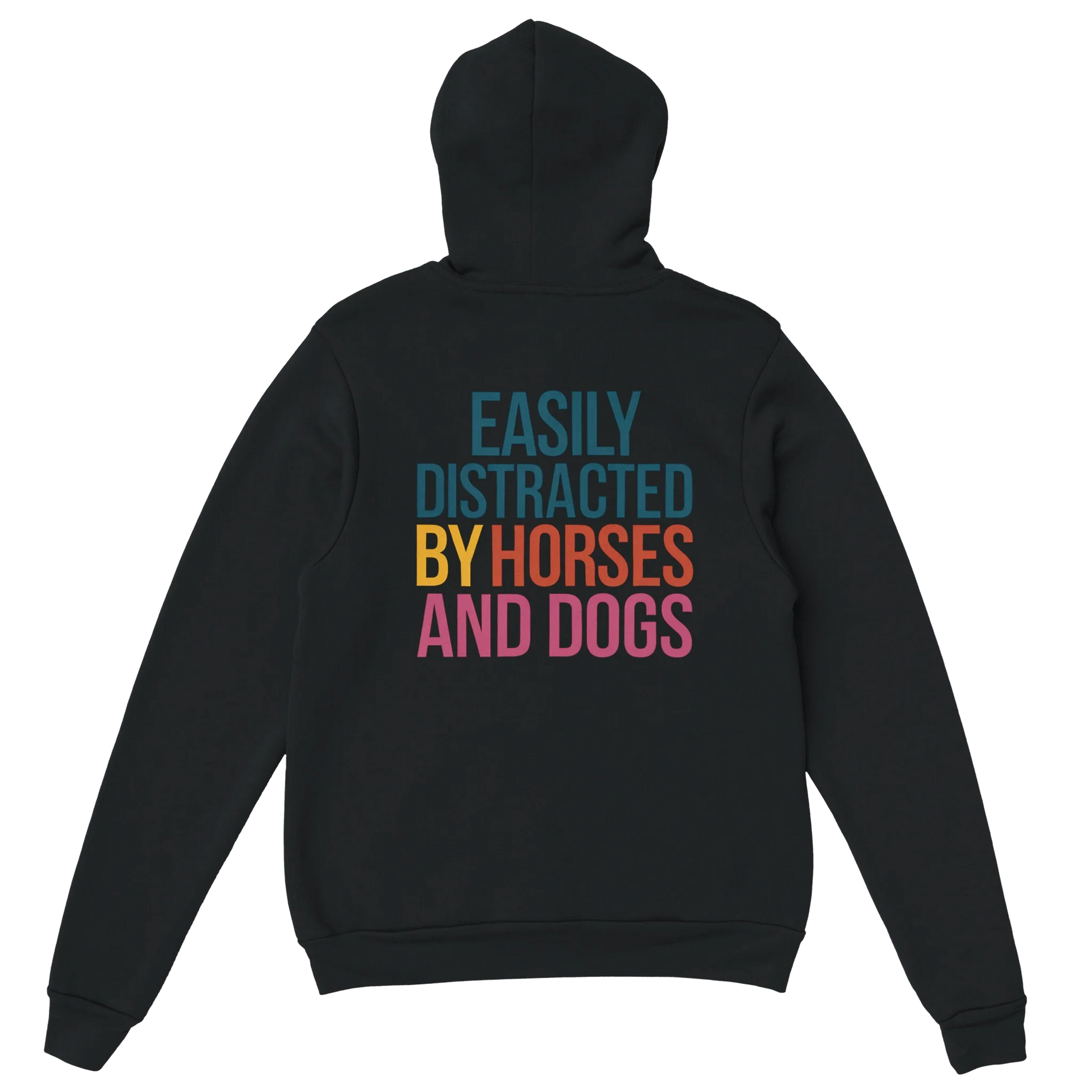 Black hoodie with "Easily Distracted by Horses and Dogs" colorful text on the back, soft cotton-polyester blend, cozy hood, and front pocket
