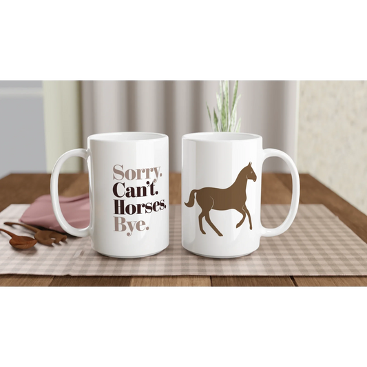 Ceramic coffee mug with Sorry. Can't. Horses. Bye. text and horse graphic, dishwasher and microwave safe