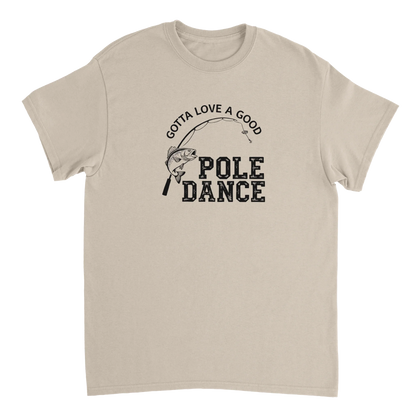Gotta Love A Good Pole Dance T-Shirt with fishing pole and fish graphic on beige cotton tee