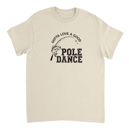 Gotta Love A Good Pole Dance T-Shirt with fishing pole graphic on beige cotton tee